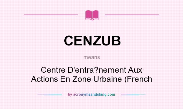 What does CENZUB mean? It stands for Centre D`entra?nement Aux Actions En Zone Urbaine (French