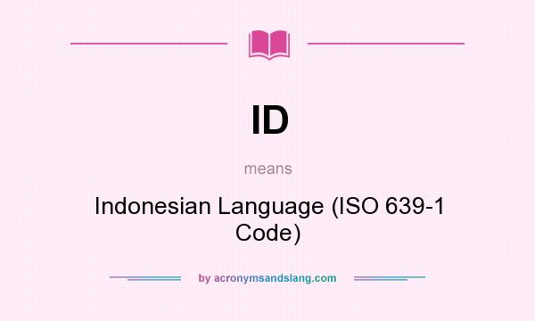 What does ID mean? It stands for Indonesian Language (ISO 639-1 Code)