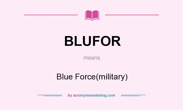 What does BLUFOR mean? It stands for Blue Force(military)