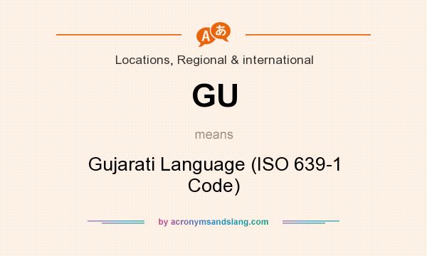 What does GU mean? It stands for Gujarati Language (ISO 639-1 Code)