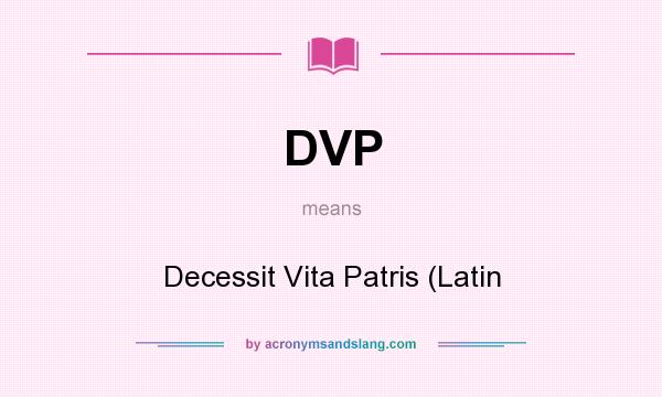 What does DVP mean? It stands for Decessit Vita Patris (Latin