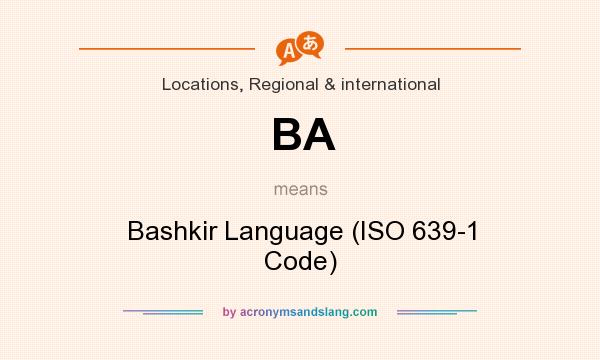 What does BA mean? It stands for Bashkir Language (ISO 639-1 Code)