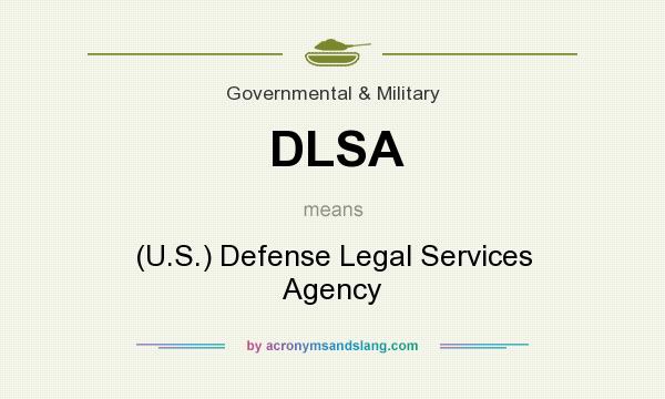What does DLSA mean? It stands for (U.S.) Defense Legal Services Agency