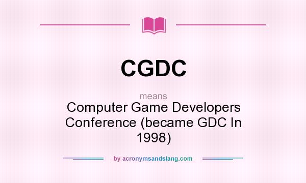 What does CGDC mean? It stands for Computer Game Developers Conference (became GDC In 1998)