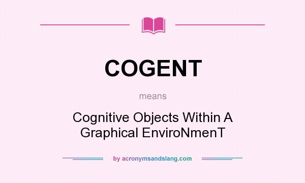 What does COGENT mean? It stands for Cognitive Objects Within A Graphical EnviroNmenT