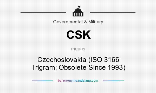 What does CSK mean? It stands for Czechoslovakia (ISO 3166 Trigram; Obsolete Since 1993)