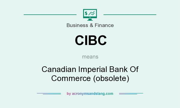 What does CIBC mean? It stands for Canadian Imperial Bank Of Commerce (obsolete)