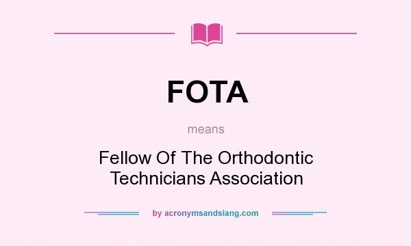 What does FOTA mean? It stands for Fellow Of The Orthodontic Technicians Association