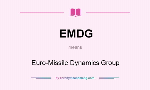 What does EMDG mean? It stands for Euro-Missile Dynamics Group