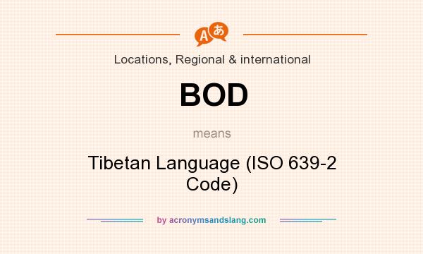 What does BOD mean? It stands for Tibetan Language (ISO 639-2 Code)