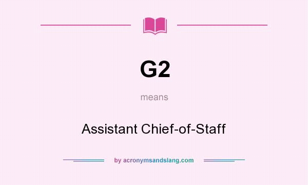What does G2 mean? It stands for Assistant Chief-of-Staff