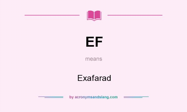 What does EF mean? It stands for Exafarad