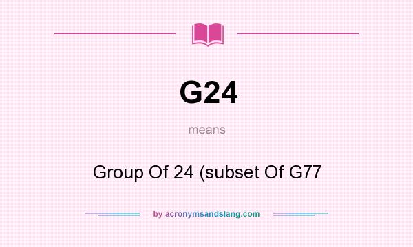 What does G24 mean? It stands for Group Of 24 (subset Of G77