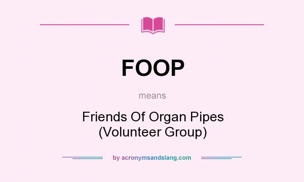 What does FOOP mean? It stands for Friends Of Organ Pipes (Volunteer Group)
