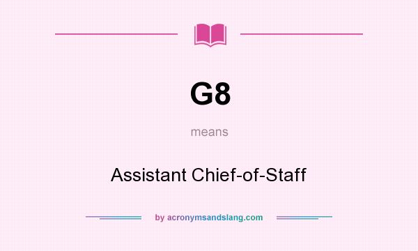 What does G8 mean? It stands for Assistant Chief-of-Staff