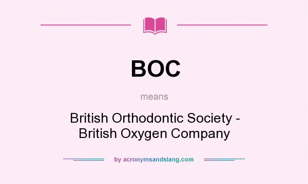 What does BOC mean? It stands for British Orthodontic Society - British Oxygen Company
