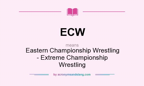 What does ECW mean? It stands for Eastern Championship Wrestling - Extreme Championship Wrestling