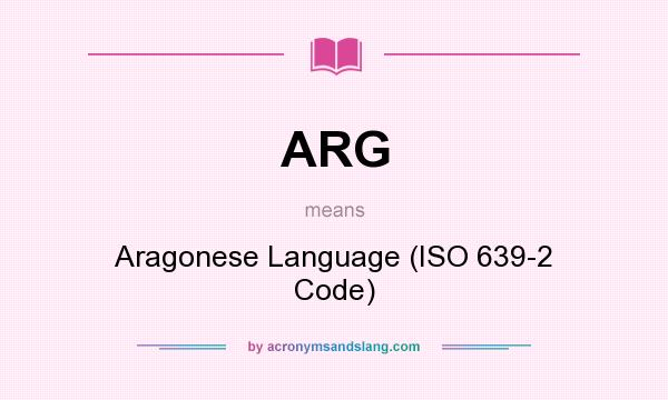 What does ARG mean? It stands for Aragonese Language (ISO 639-2 Code)