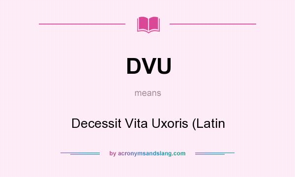 What does DVU mean? It stands for Decessit Vita Uxoris (Latin