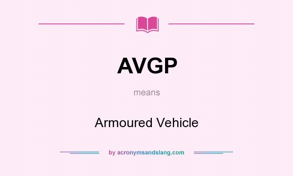 What does AVGP mean? It stands for Armoured Vehicle