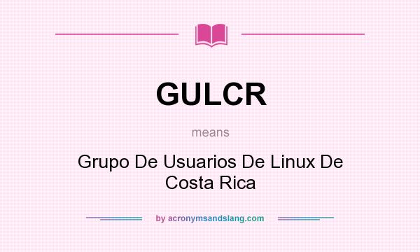 What does GULCR mean? It stands for Grupo De Usuarios De Linux De Costa Rica