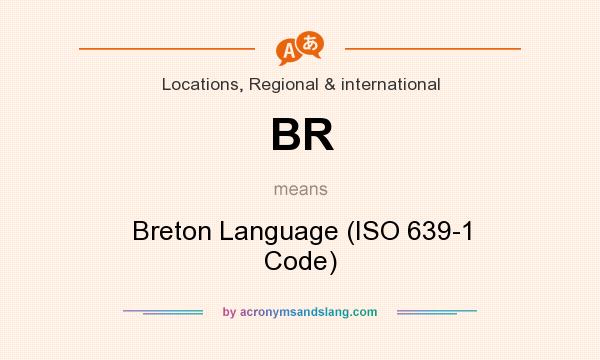 What does BR mean? It stands for Breton Language (ISO 639-1 Code)