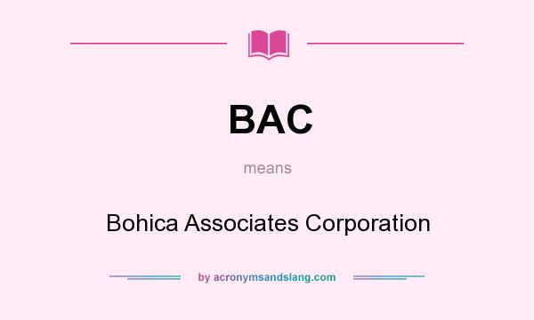 What does BAC mean? It stands for Bohica Associates Corporation