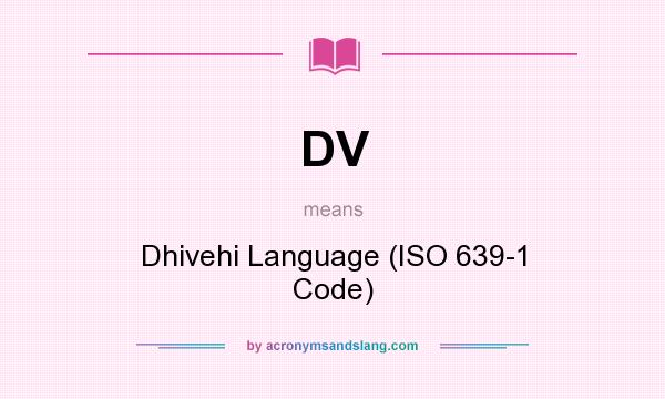 What does DV mean? It stands for Dhivehi Language (ISO 639-1 Code)