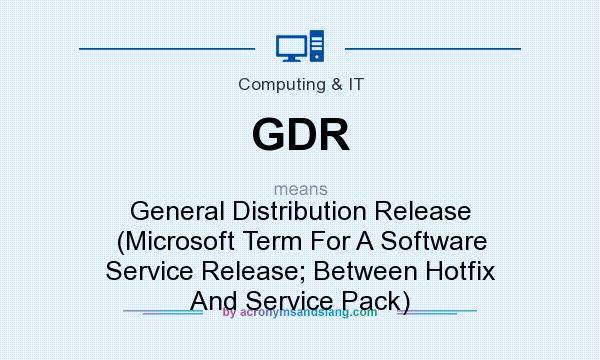 What does GDR mean? It stands for General Distribution Release (Microsoft Term For A Software Service Release; Between Hotfix And Service Pack)