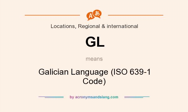 What does GL mean? It stands for Galician Language (ISO 639-1 Code)