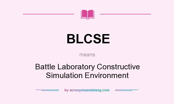 What does BLCSE mean? It stands for Battle Laboratory Constructive Simulation Environment