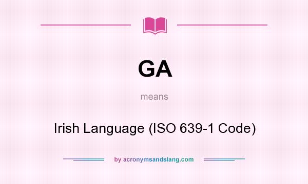 What does GA mean? It stands for Irish Language (ISO 639-1 Code)