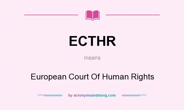 What does ECTHR mean? It stands for European Court Of Human Rights
