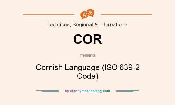 What does COR mean? It stands for Cornish Language (ISO 639-2 Code)