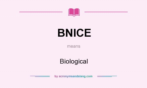 What does BNICE mean? It stands for Biological