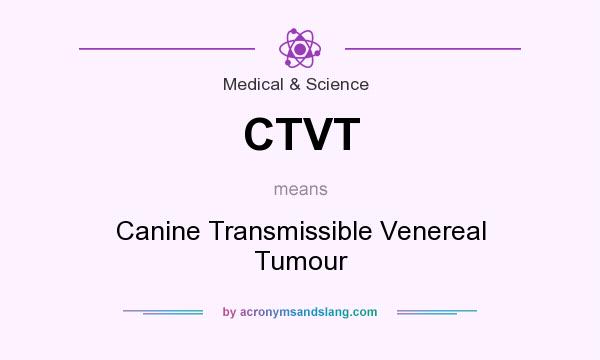 What does CTVT mean? It stands for Canine Transmissible Venereal Tumour