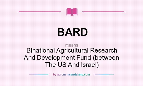 What does BARD mean? It stands for Binational Agricultural Research And Development Fund (between The US And Israel)