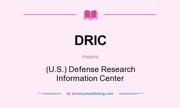 What does DRIC mean? It stands for (U.S.) Defense Research Information Center