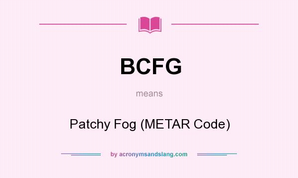What does BCFG mean? It stands for Patchy Fog (METAR Code)