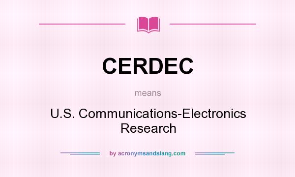 What does CERDEC mean? It stands for U.S. Communications-Electronics Research