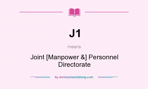 What does J1 mean? It stands for Joint [Manpower &] Personnel Directorate