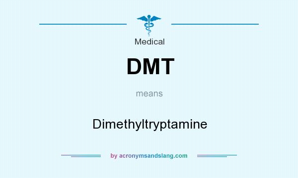 What does DMT mean? It stands for Dimethyltryptamine