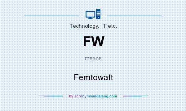 What does FW mean? It stands for Femtowatt