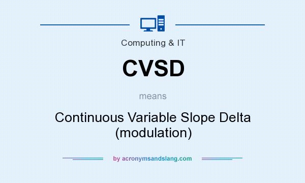 What does CVSD mean? It stands for Continuous Variable Slope Delta (modulation)