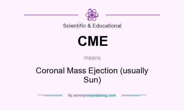 What does CME mean? It stands for Coronal Mass Ejection (usually Sun)