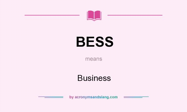 What does BESS mean? It stands for Business