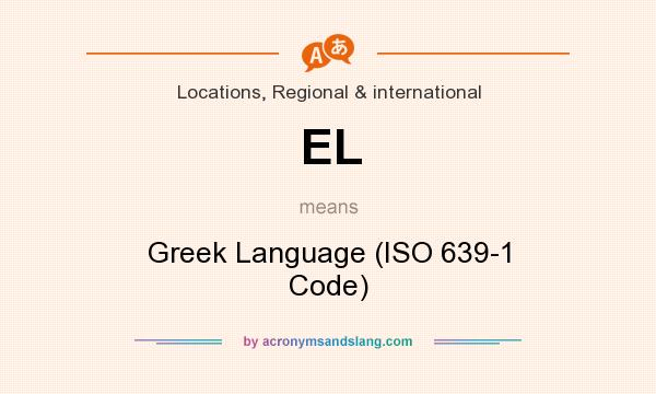What does EL mean? It stands for Greek Language (ISO 639-1 Code)