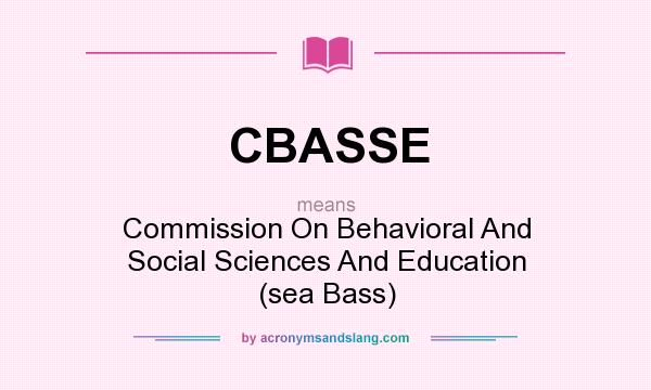What does CBASSE mean? It stands for Commission On Behavioral And Social Sciences And Education (sea Bass)