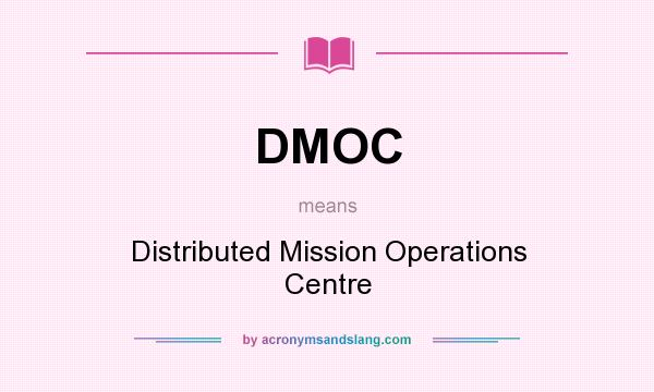 What does DMOC mean? It stands for Distributed Mission Operations Centre