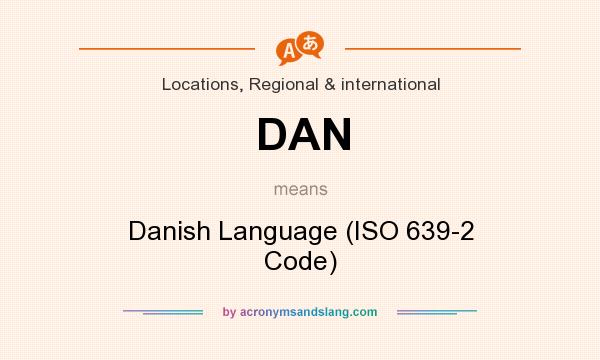 What does DAN mean? It stands for Danish Language (ISO 639-2 Code)